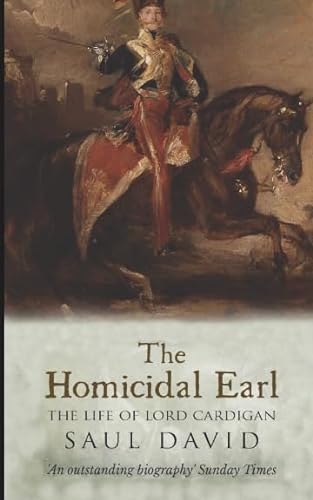 The Homicidal Earl: The Life Of Lord Cardigan von Independently published